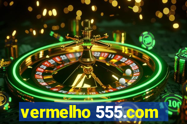 vermelho 555.com